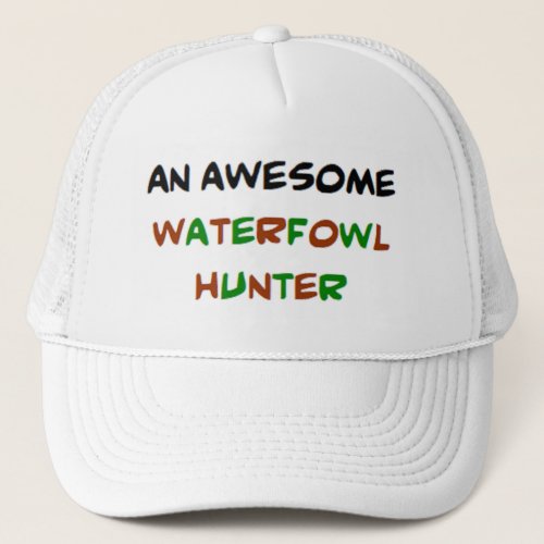 waterfowl hunter awesome trucker hat