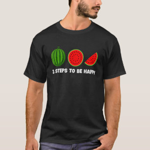 Watermelon 3 Steps To Be Happy Summer Fruit T-Shirt