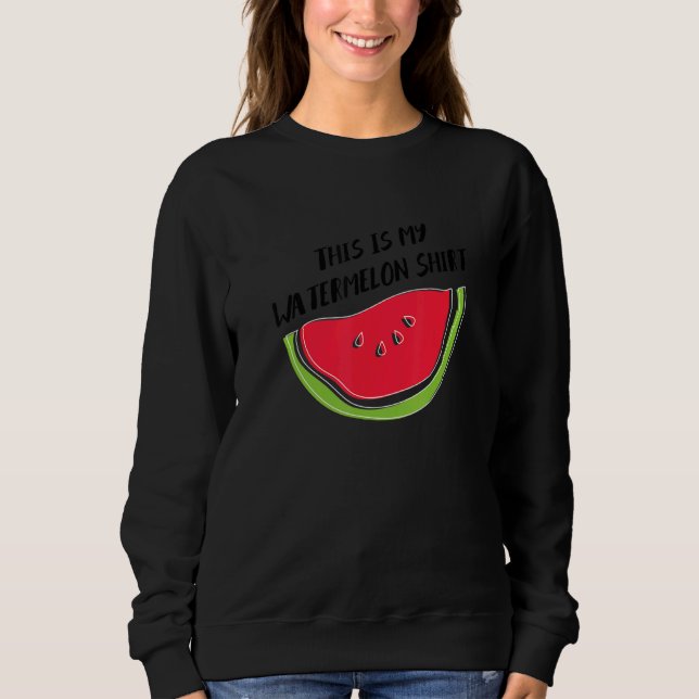 Watermelon Ironic Quote Summer Tropical Fruits Sweatshirt (Front)