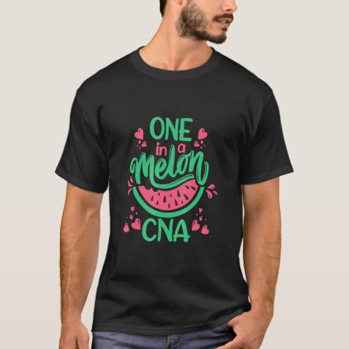 Watermelon One In A Melon CNA Certified Nurse Assi T_Shirt