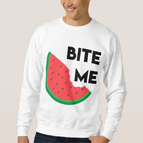 Watermelon Slice Sarcastic Fruit Pun Bite Me Sweatshirt