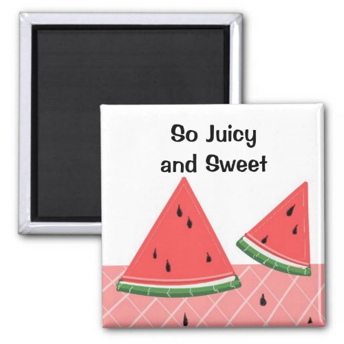 Watermelon So Juicy and Sweet Magnet