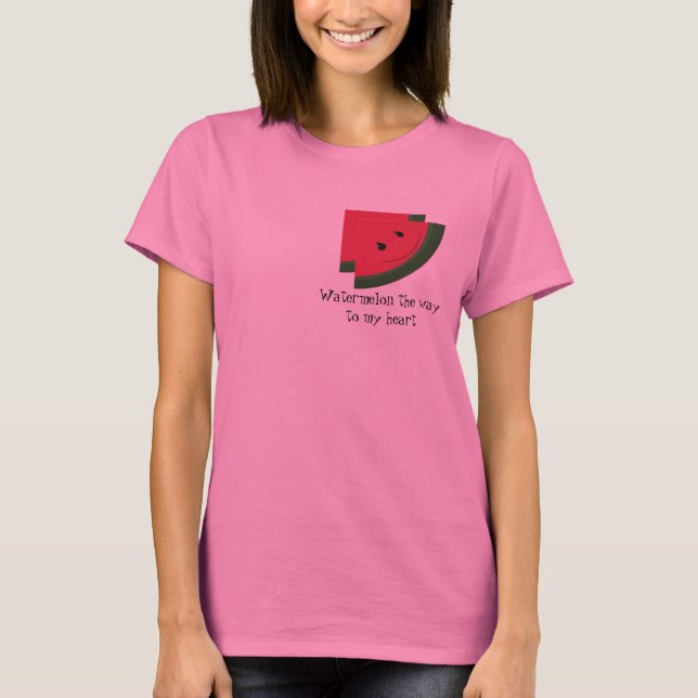 Watermelon the Way to My Heart T-Shirt (Front)