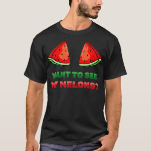 Watermelon - Want To See My Melons - Summer - Frui T-Shirt
