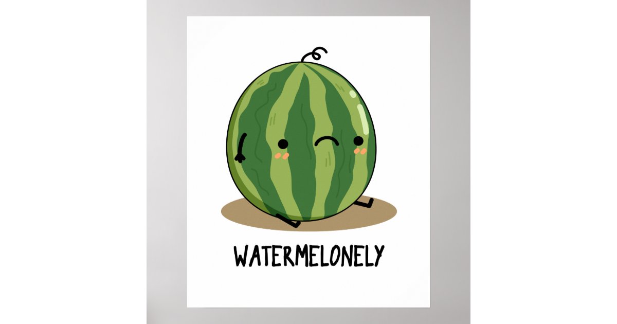 Watermelonely Funny Watermelon Fruit Pun Poster | Zazzle