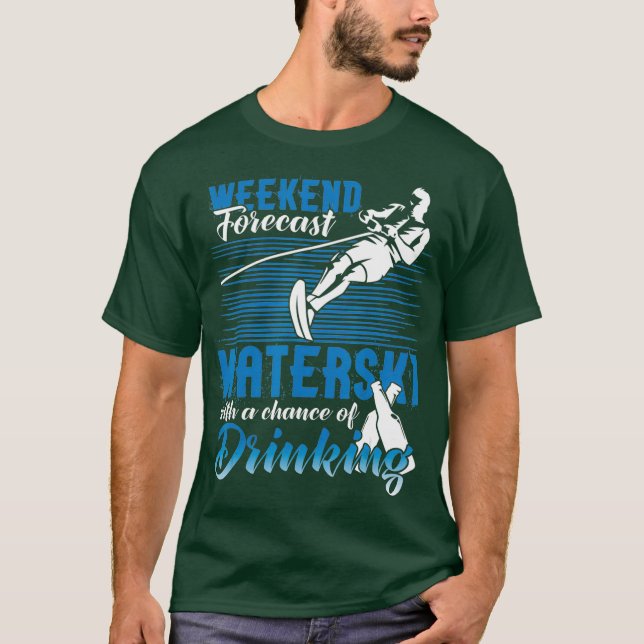 Waterski Weekend Forecast Drinking  Funny Water T-Shirt (Front)