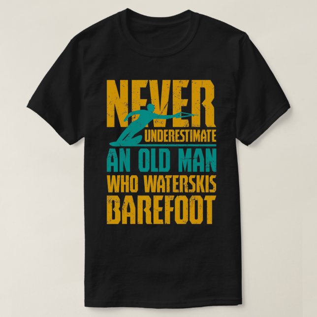 Waterskiiing  An Old Man Who Waterskis Barefoot  T-Shirt (Design Front)