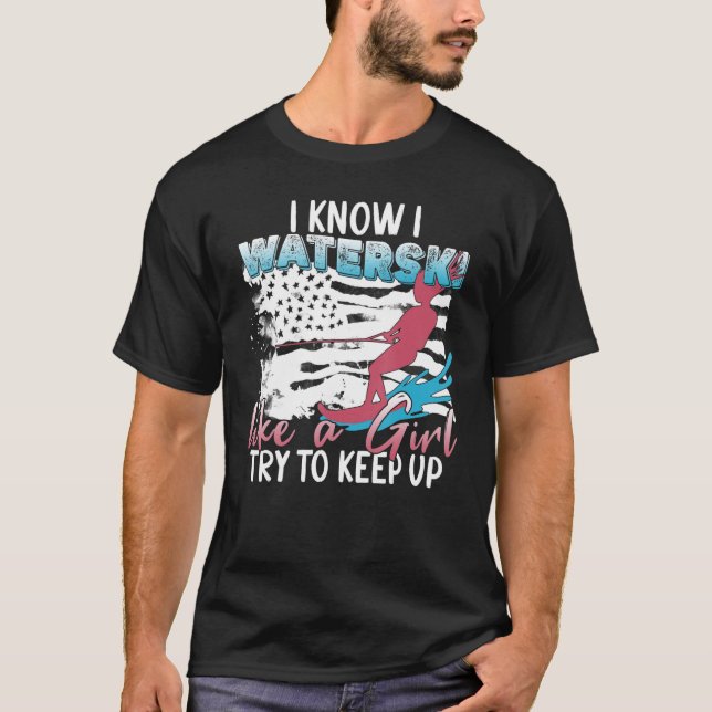 Waterskiing   I Know I Waterski Like A Girl T-Shirt (Front)