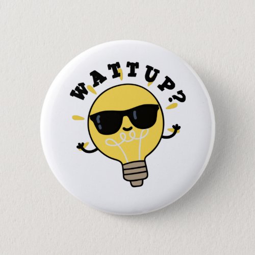 Watt Up Funny Bulb Puns Button