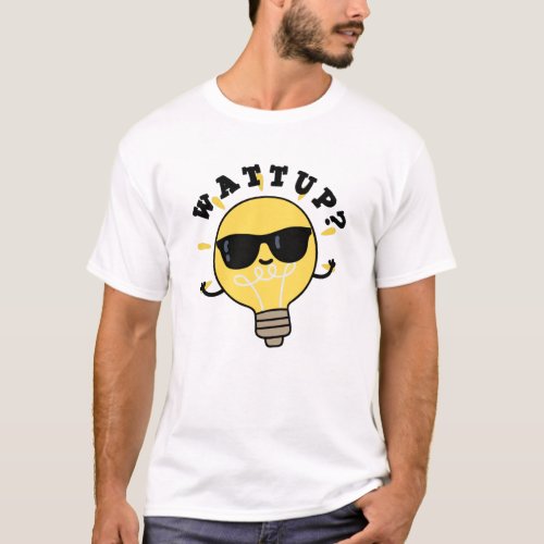 Watt Up Funny Bulb Puns T_Shirt