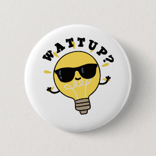 Watt Up Funny Electric Bulb Pun  Button