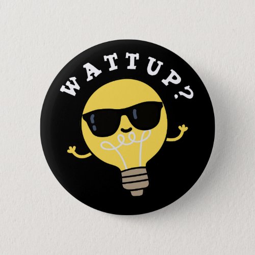 Watt Up Funny Electric Bulb Pun Dark BG Button