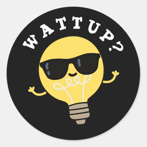 Watt Up Funny Electric Bulb Pun Dark BG Classic Round Sticker