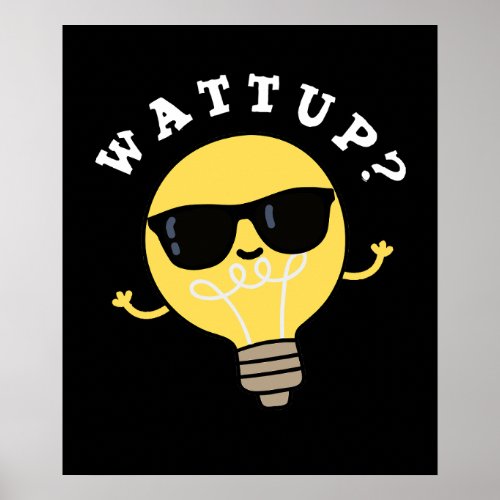 Watt Up Funny Electric Bulb Pun Dark BG Poster