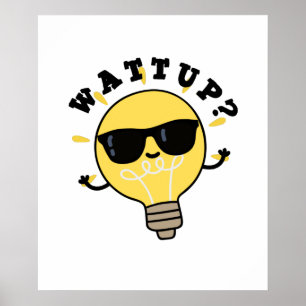 Watt Up Funny Electric Bulb Pun  Poster