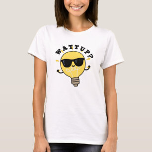 Watt Up Funny Electric Bulb Pun T-Shirt