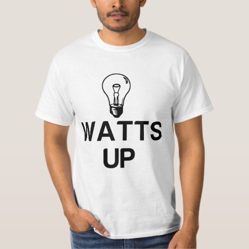 WATTS UP LIGHT BULB _ Copy T_Shirt