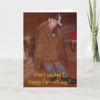 Wat'z up dad ?Happy Father's day ! Card