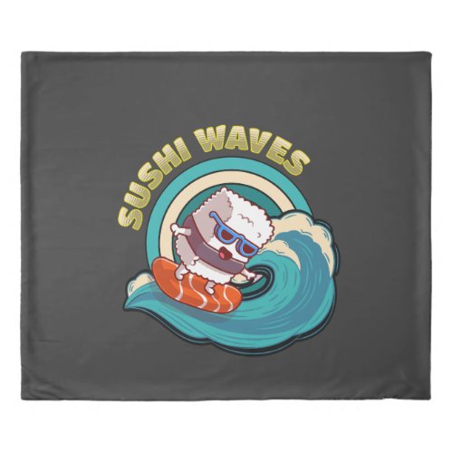 Wave your sushi and enjoy the ride duvet cover