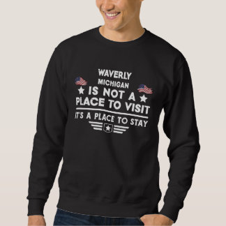 Waverly Michigan Place to stay USA Town Home City Sweatshirt