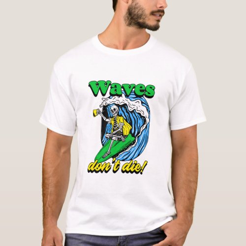 Waves dont die T_Shirt