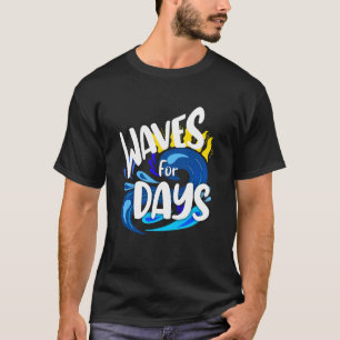 Waves For Days, Beach Life, Ocean Sea T-Shirt