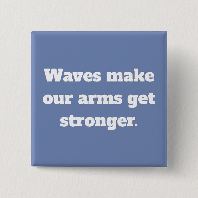 Waves  make us strong quote button (Front)