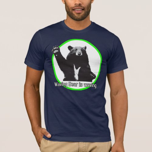 Waving Bear is Waving T_Shirt