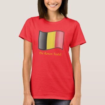 Waving Belgian Flag Die Roten Teufel T-shirt by abbeyz71 at Zazzle