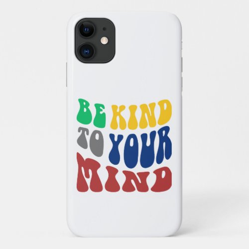 Wavy Colorful Font _BE KIND TO YOUR MIND iPhone 11 Case
