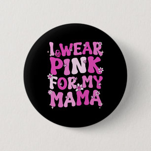 Wavy Groovy I Wear Pink For My Mama Breast Cancer Button
