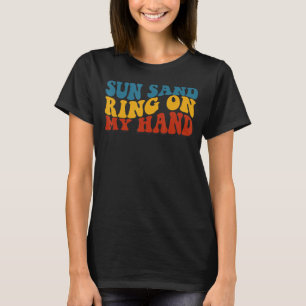 Wavy Sun Sand Drink In My Hand Ring On My Hand Bac T-Shirt