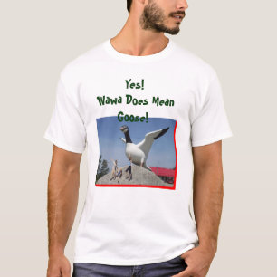 Wawa means goose!!!!! T-Shirt