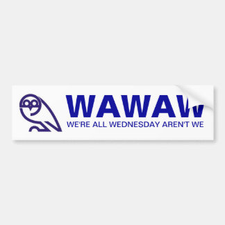 WAWAW WE'RE ALL WEDNESDAY AREN'T WE BUMPER STICKER