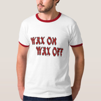 Wax On T-Shirt