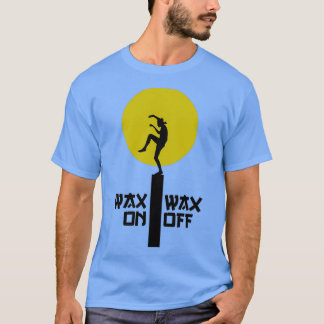 Wax on Wax off 3 T-Shirt