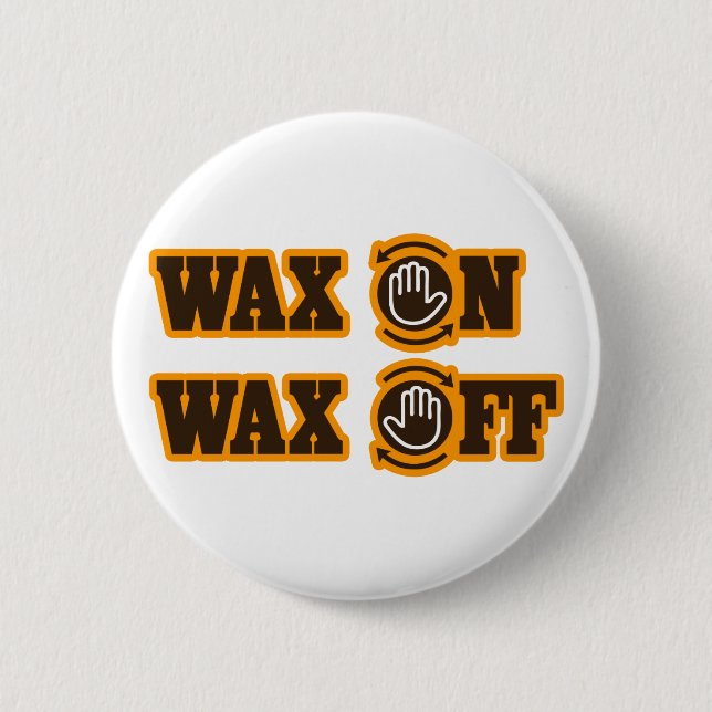 Wax On - Wax Off Button (Front)