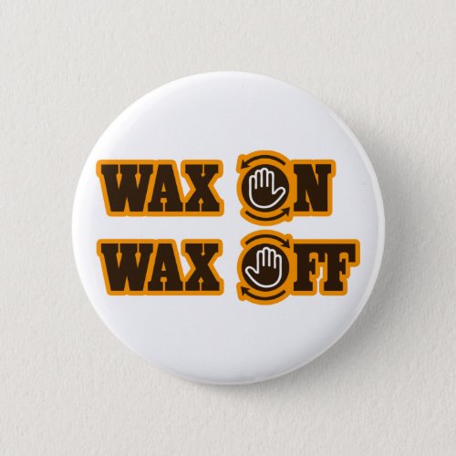 Wax On _ Wax Off Button