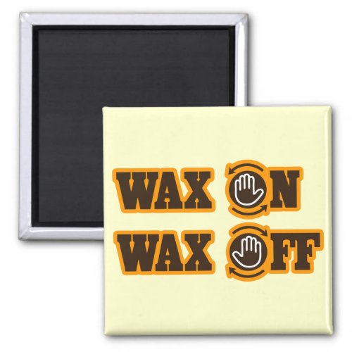 Wax On _ Wax Off Magnet