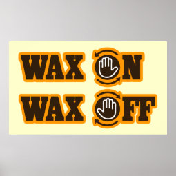 Wax On Wax Off poster | Zazzle