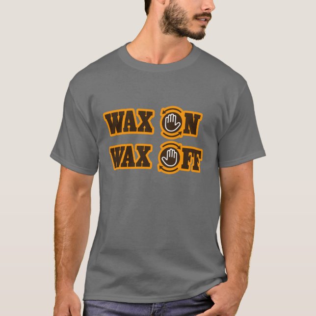 Wax On - Wax Off T-Shirt (Front)