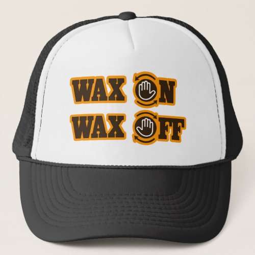 Wax On _ Wax Off Trucker Hat
