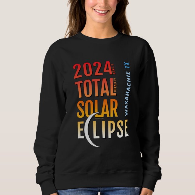 Waxahachie Texas TX Total Solar Eclipse 2024 5 Sweatshirt (Front)