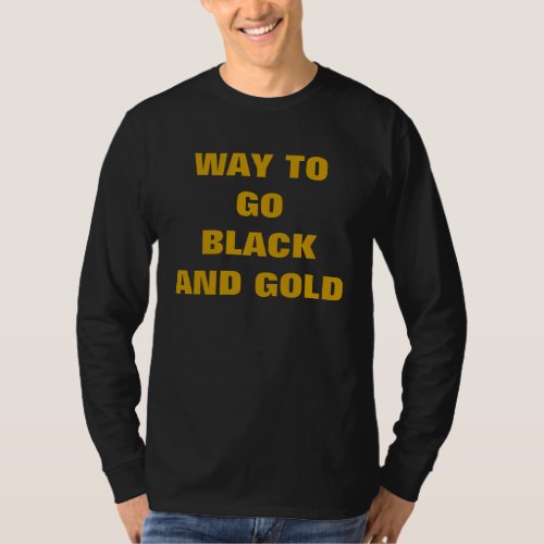 WAY TO GO BLACK AND GOLD T_Shirt