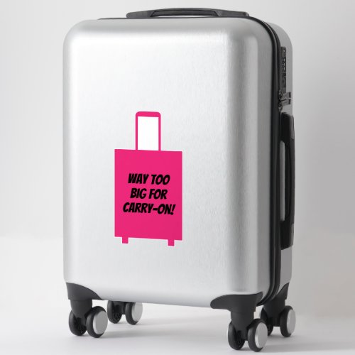 Way Too Big For Carry _ On Funny Pink Suitcase Sticker