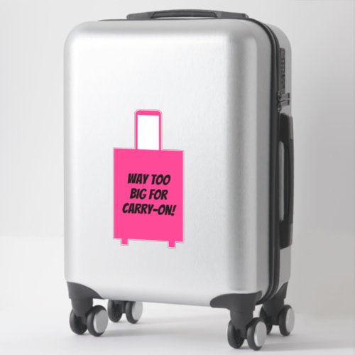 Way Too Big For Carry _ On Funny Pink Suitcase Sticker