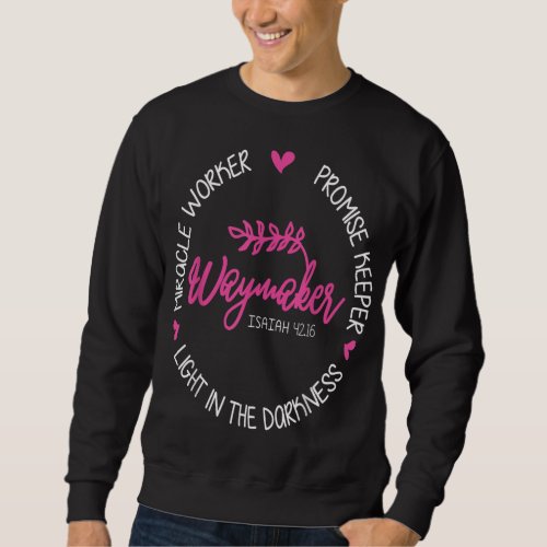 Waymaker Miracle Worker Promise Keeper Isaiah 4216 Sweatshirt