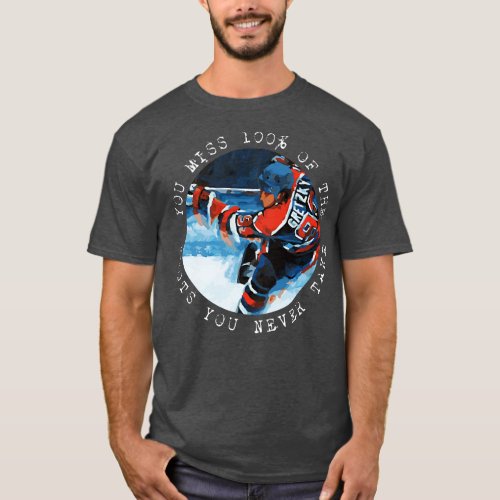 Wayne Gretzky You miss 100 of the shots you never  T_Shirt