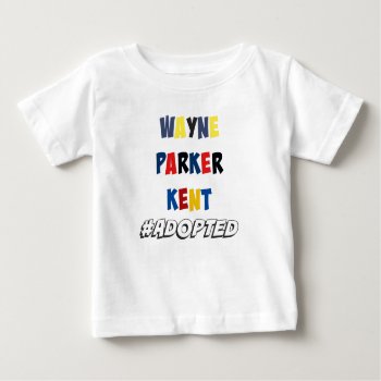 Wayne  Parker  Kent #adopted Superheroes Adoption Baby T-shirt by TheFosterMom at Zazzle