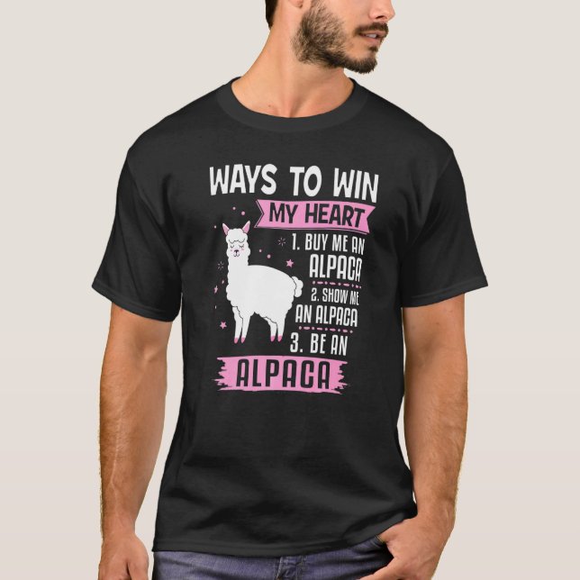 Ways To Win My Heart Be An Alpaca I Love Alpacas T-Shirt (Front)